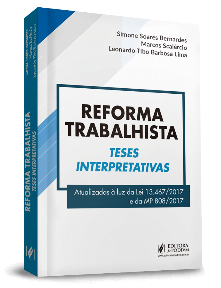 Reforma Trabalhista - Teses interpretativas - atualizadas à luz da Lei 13.467/17 e da MP 808/17 