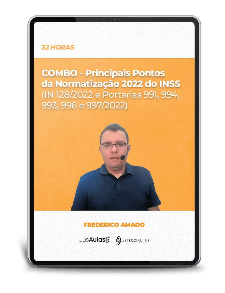 COMBO - Principais Pontos da Normatização 2022 do INSS (IN 128/2022 e Portarias 991, 994, 993, 996 e 997/2022)