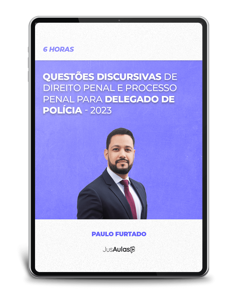 Questões Discursivas de Direito Penal e Processo Penal para Delegado de Polícia - 6h - Jusaulas - (2023)