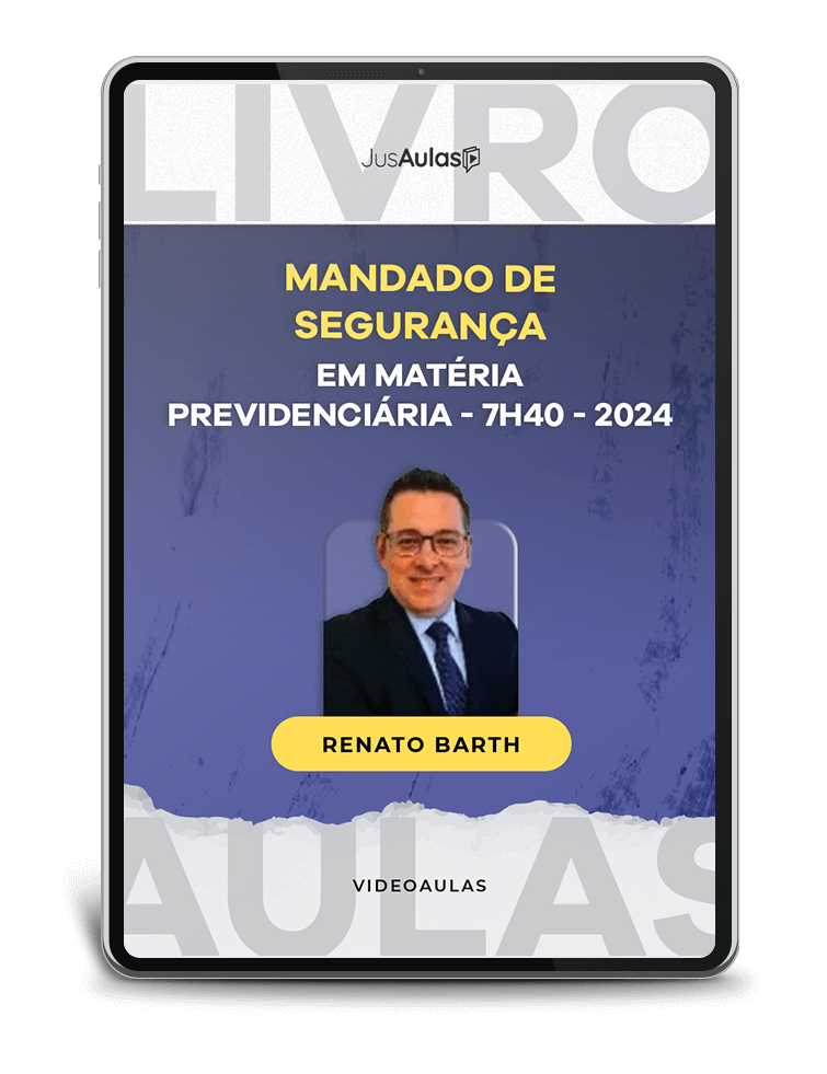 Mandado de Segurança em Matéria Previdenciária - 7h40 - JusAulas - (2024)