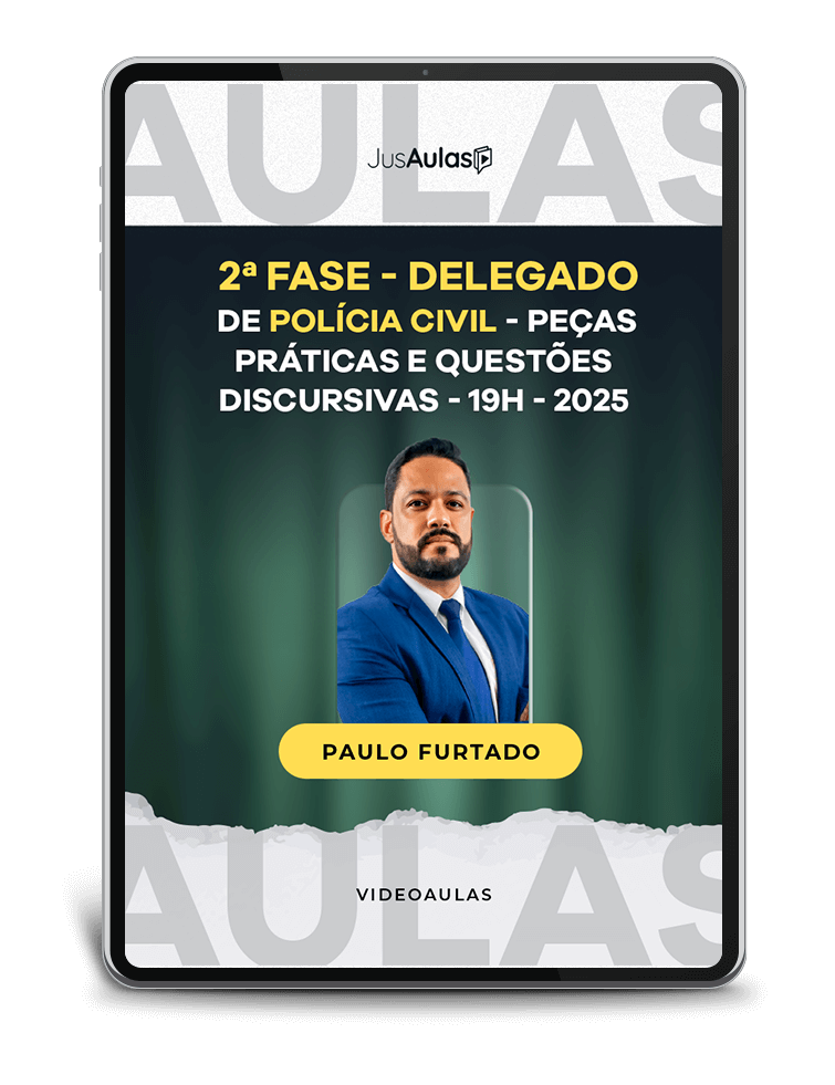 2ª fase - Delegado de Polícia - Peças Práticas e Questões Discursivas - 19h - Jusaulas - (2025)