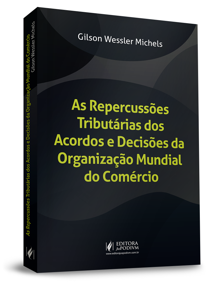 As Repercussões Tributárias dos Acordos e Decisões da Organização Mundial do Comércio 