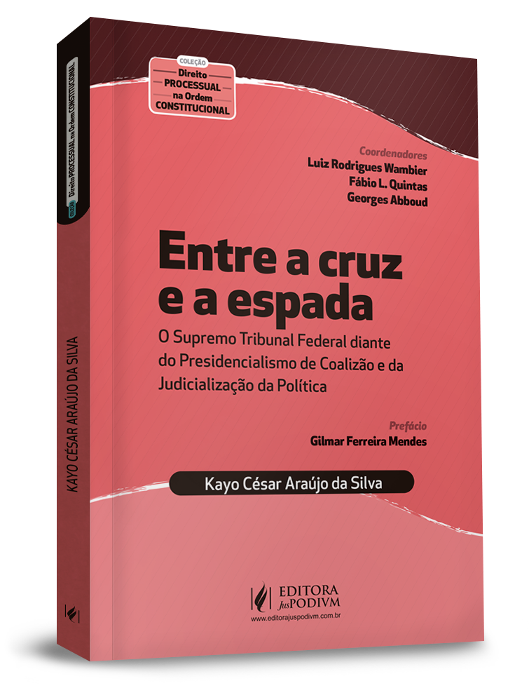 Entre a Cruz e a Espada: O Supremo Tribunal Federal Diante do Presidencialismo de Coalizão e da Judicialização da Política