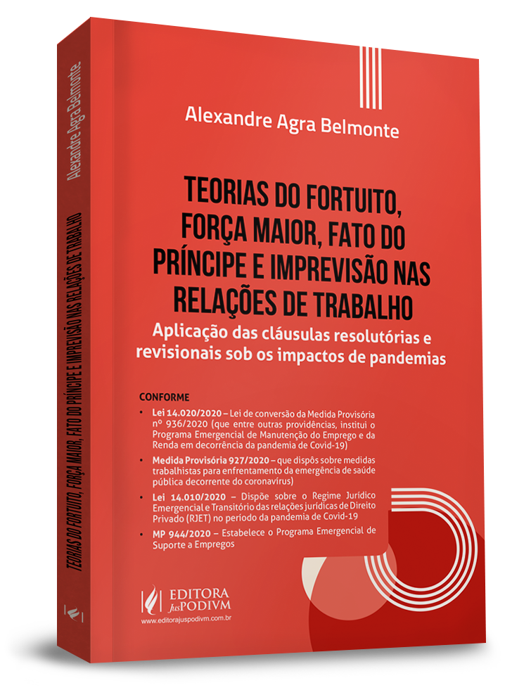 Teorias do Fortuito, Força Maior, Fato do Príncipe e Imprevisão nas Relações de Trabalho - Aplicação das Cláusulas Resolutórias e Revisionais sob os Impactos de Pandemias (2020)