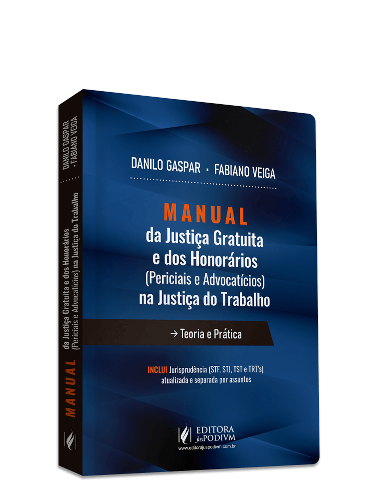 Manual da Justiça Gratuita e dos Honorários (Periciais e Advocatícios) na Justiça do Trabalho: Teoria e Prática (2020)