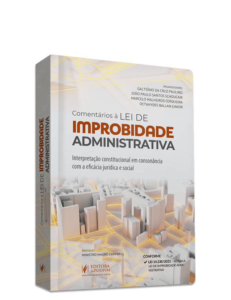 Comentários à Lei de Improbidade Administrativa: Interpretação Constitucional em Consonância com a Eficácia Jurídica e Social (2022)