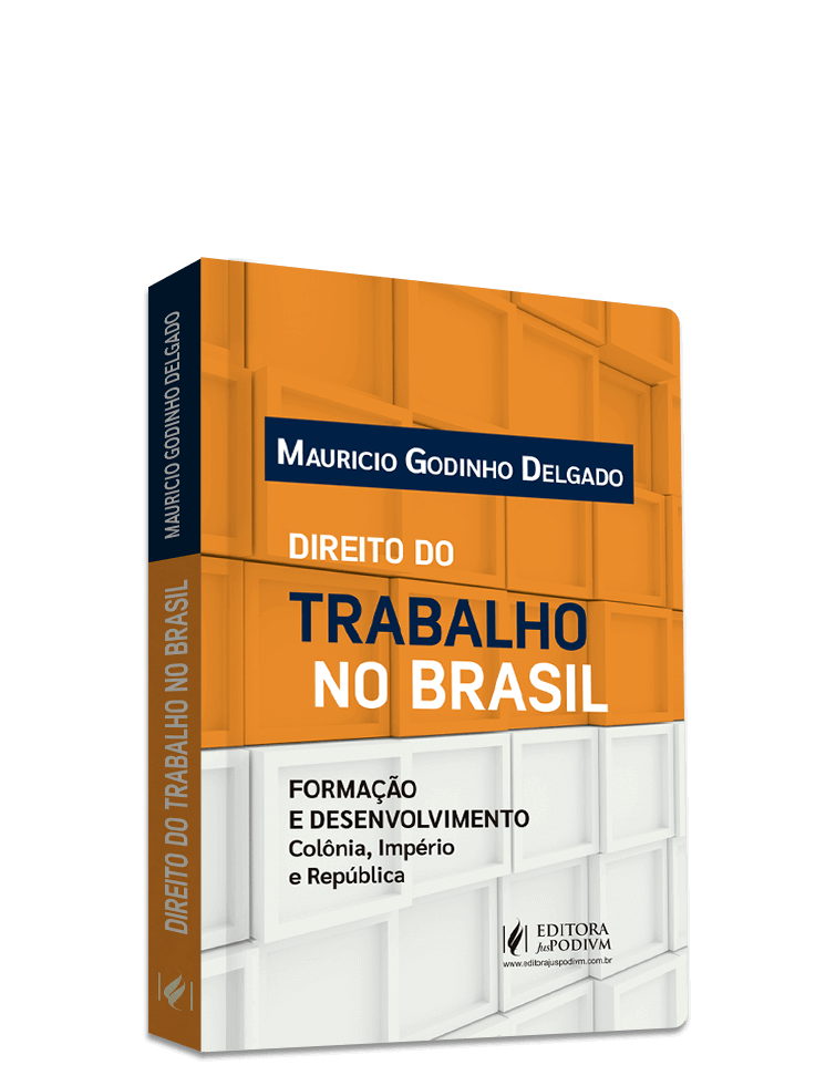Direito do Trabalho no Brasil: Formação e Desenvolvimento - Colônia, Império e República (2023)