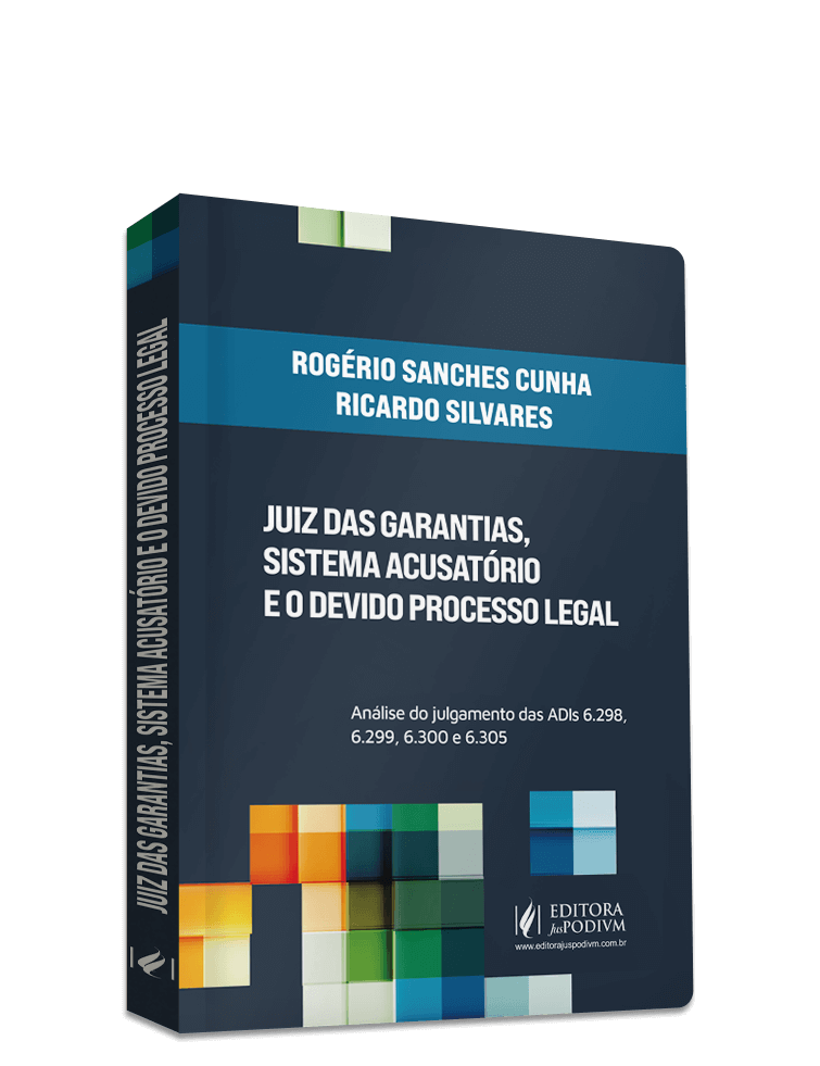 Juiz das Garantias, Sistema Acusatório e o Devido Processo Legal - Análise do Julgamento das ADIs 6.298, 6.299, 6.300 e 6.305 (2024)