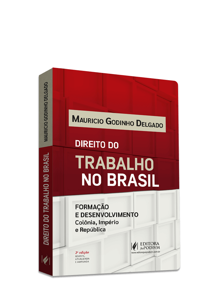 Direito do Trabalho no Brasil: Formação e Desenvolvimento - Colônia, Império e República (2024)