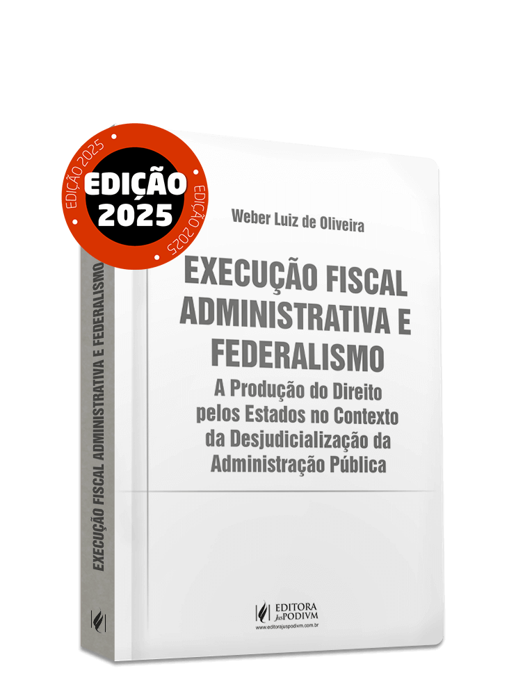 Execução Fiscal Administrativa e Federalismo: A Produção do Direito pelos Estados no Contexto da Desjudicialização da Administração Pública (2025)