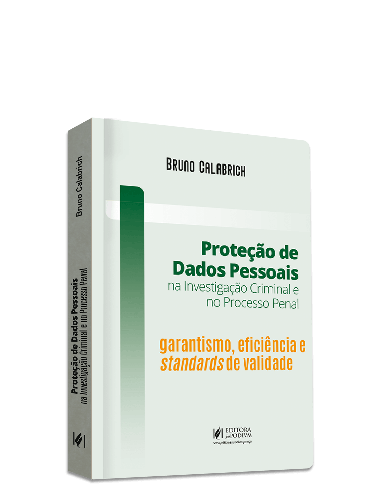 Proteção de Dados Pessoais na Investigação Criminal e no Processo Penal: Garantismo, Eficiência e Standards de validade (2024)