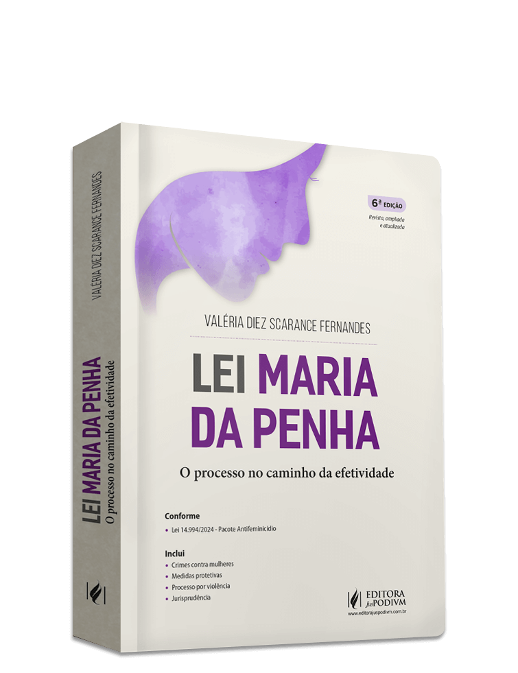 Lei Maria da Penha: O Processo no Caminho da Efetividade (2025) - Atualizado com o Pacote Antifeminicídio - Lei 14.994/2024