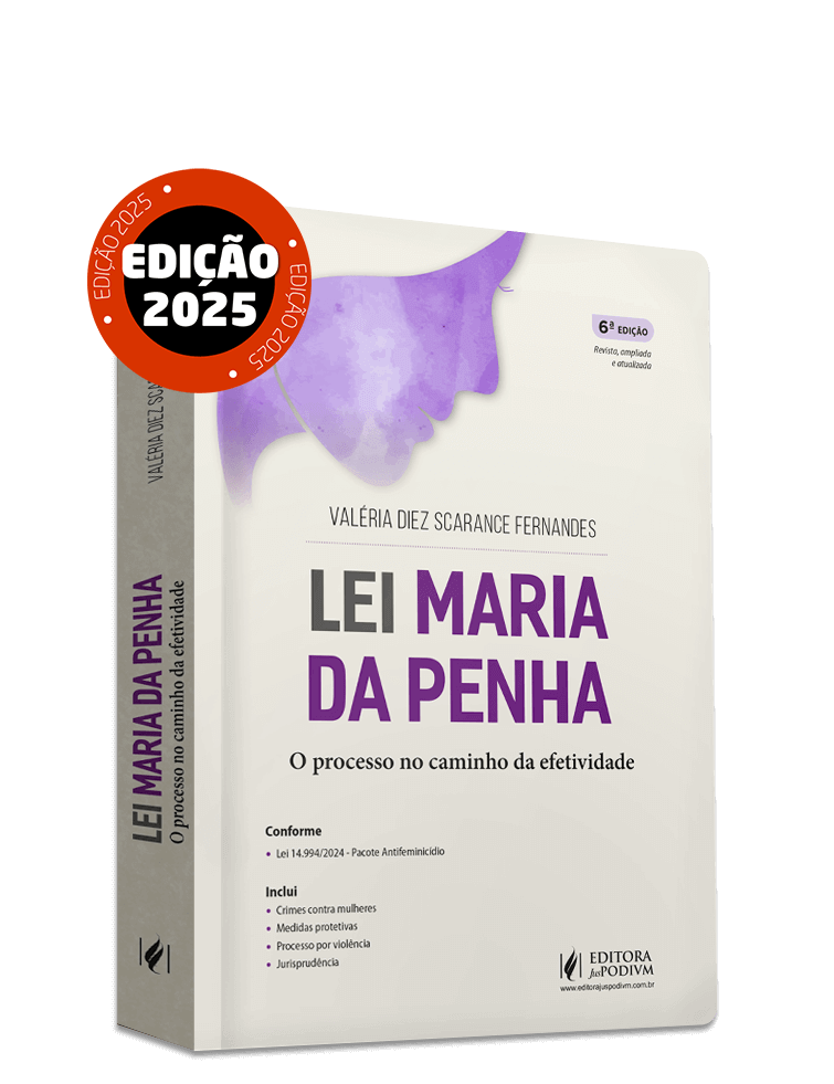 Lei Maria da Penha: O Processo no Caminho da Efetividade (2025) - Atualizado com o Pacote Antifeminicídio - Lei 14.994/2024
