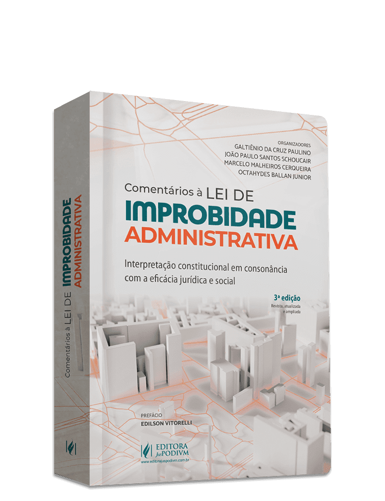 Comentários à Lei de Improbidade Administrativa: Interpretação Constitucional em Consonância com a Eficácia Jurídica e Social (2025)