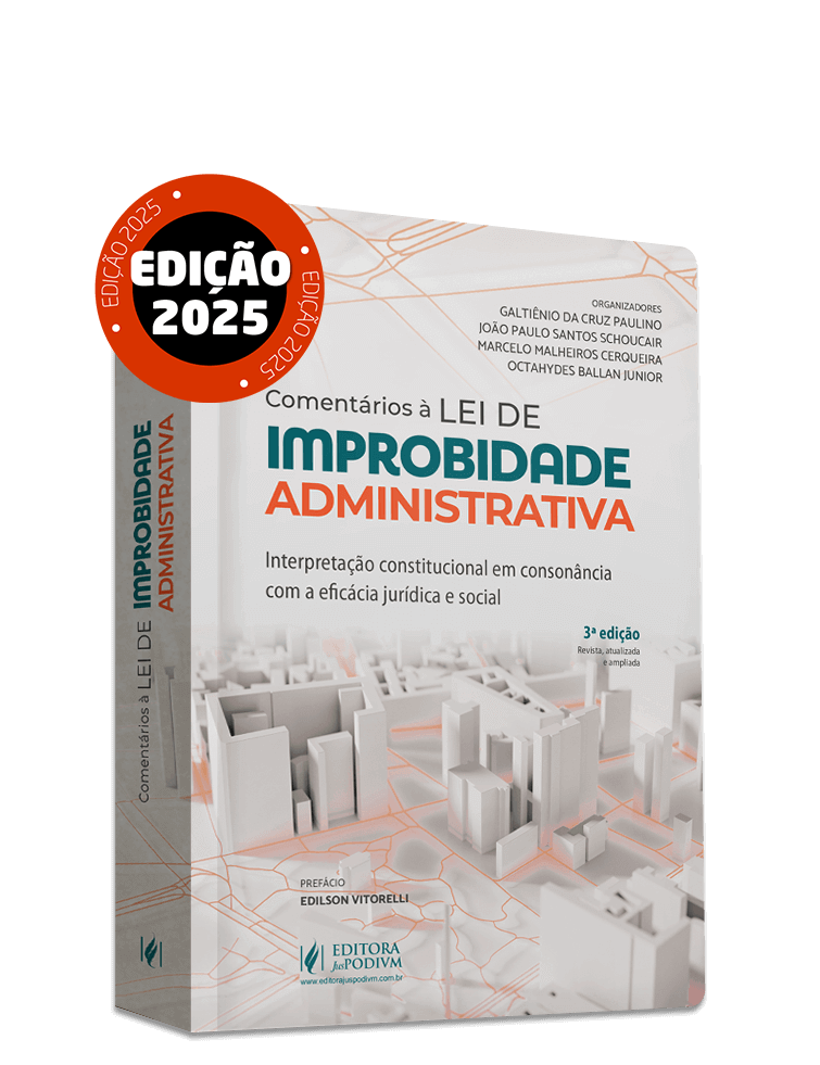 Comentários à Lei de Improbidade Administrativa: Interpretação Constitucional em Consonância com a Eficácia Jurídica e Social (2025)