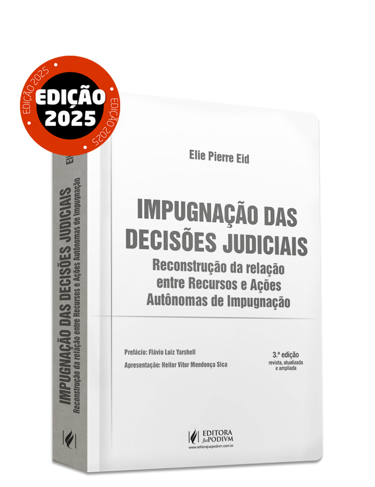 Impugnação das Decisões Judiciais - Reconstrução da Relação entre Recursos e Ações Autônomas de Impugnação (2025)