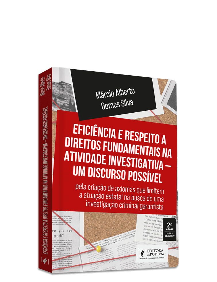 Eficiência e Respeito a Direitos Fundamentais na Atividade Investigativa - Um Discurso Possível: Pela Criação de Axiomas que Limitem a Atuação Estatal na Busca de uma Investigação Criminal Garantista (2023)