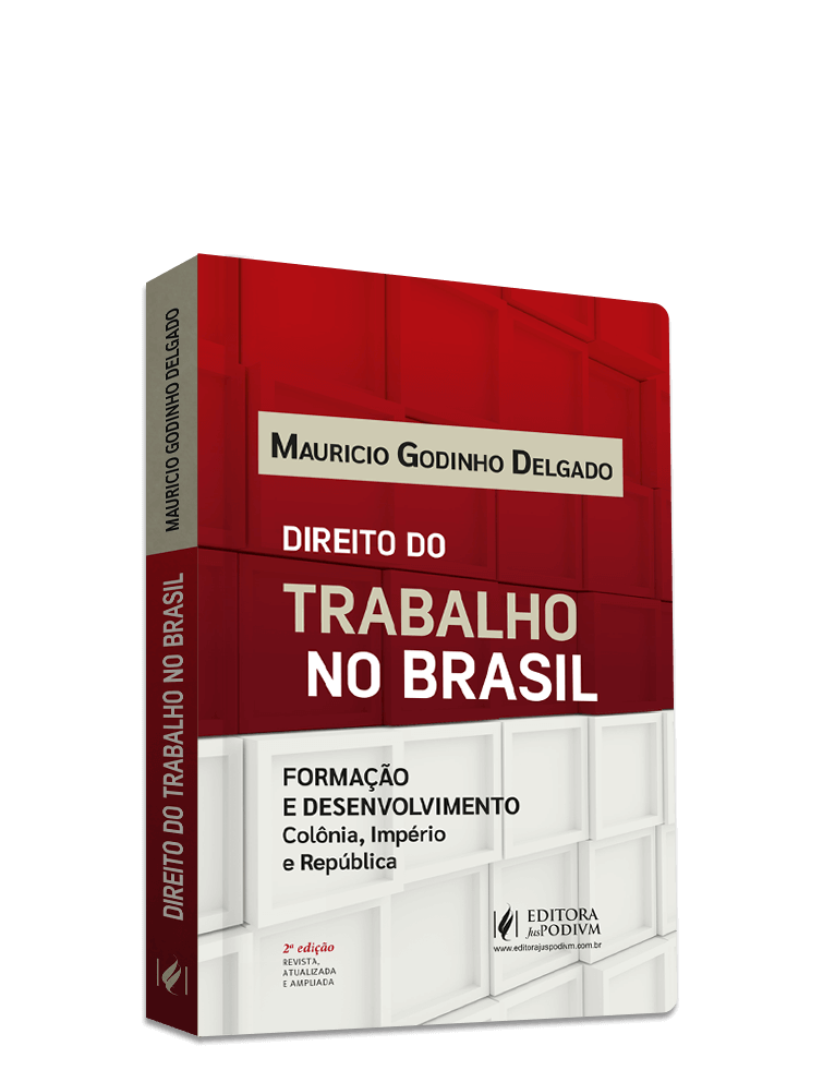 Direito do Trabalho no Brasil: Formação e Desenvolvimento - Colônia, Império e República (2024)